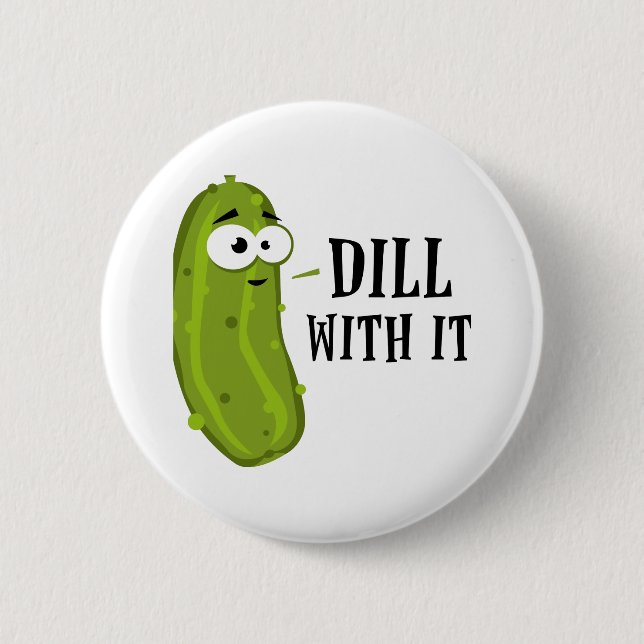 Dill With It 2 Inch Round Button (Front)
