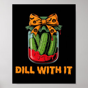 Dill With It Funny Adult Humour Pickle Jar Hallowe Poster