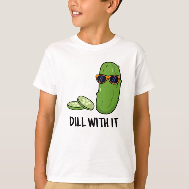 Dill With It Funny Dill Pickle Pun  T-Shirt (Front)