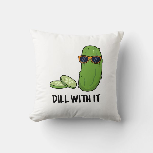 Dill With It Funny Dill Pickle Pun  Throw Pillow (Front)