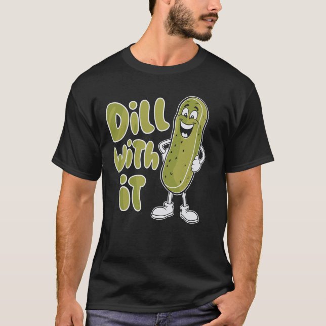 Dill With It Funny Pickle T-Shirt (Front)