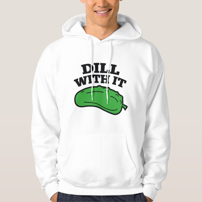 Dill With It Hoodie (Front)