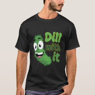 Dill With It Pickle Lovers Men Women Kids Cute Fun T-Shirt