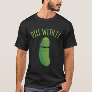 Dill With It Pickle T-Shirt