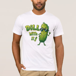 Dill With It Shirt - Funny Food Pun Tee
