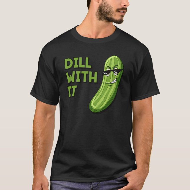 Dill With it T-Shirt (Front)