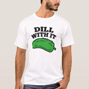 Dill With It T-Shirt