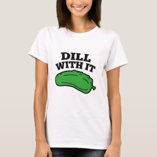 Dill With It T-Shirt