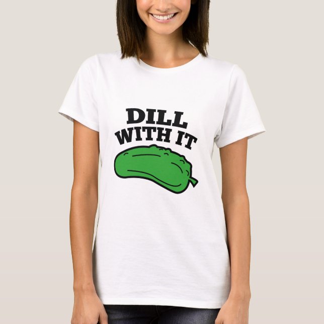 Dill With It T-Shirt (Front)