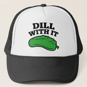 Dill With It Trucker Hat