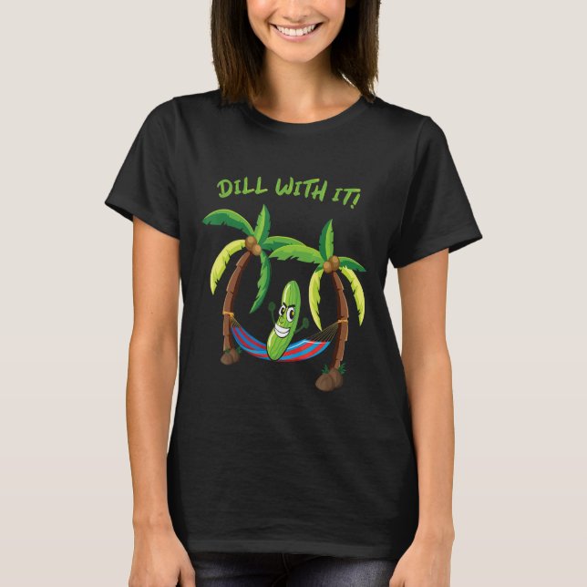 Dill With It Vegetarian Pickle Hammock Tropical Be T-Shirt (Front)