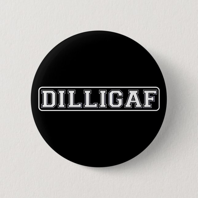 DILLIGAF – Funny, Rude “Do I look like I Give A .” 2 Inch Round Button (Front)