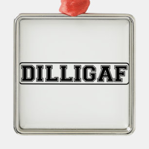 DILLIGAF – Funny rude “Do I look like I Give A” Metal Ornament