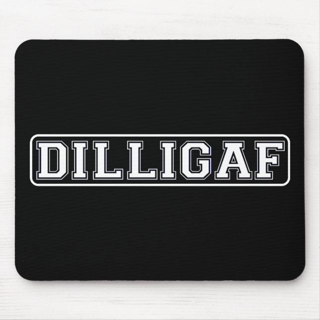 DILLIGAF – Funny, Rude “Do I look like I Give A .” Mouse Pad (Front)