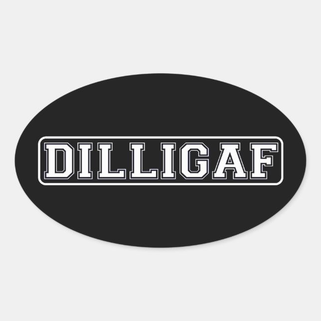 DILLIGAF – Funny, Rude “Do I look like I Give A .” Oval Sticker (Front)