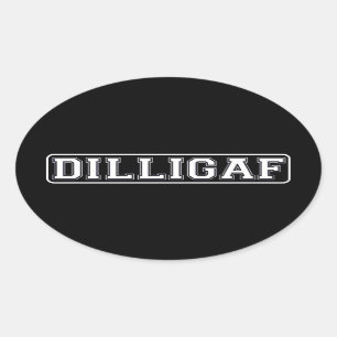 DILLIGAF – Funny, Rude “Do I look like I Give A .” Oval Sticker