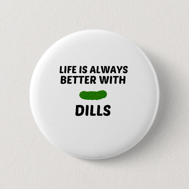 DILLS LIFE IS BETTER 2 INCH ROUND BUTTON (Front)