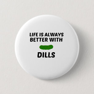 DILLS LIFE IS BETTER 2 INCH ROUND BUTTON