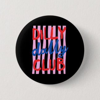 Dilly Dally Club Design 2 Inch Round Button