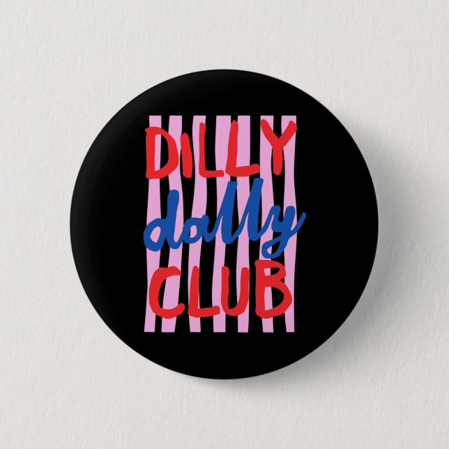Dilly Dally Club Design 2 Inch Round Button (Front)