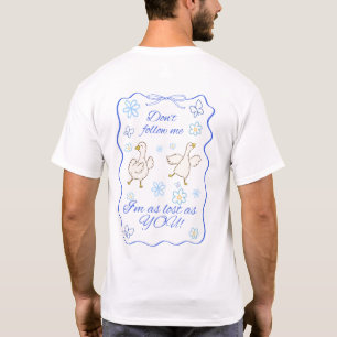 Dilly dallying goose getting lost, front and back T-Shirt