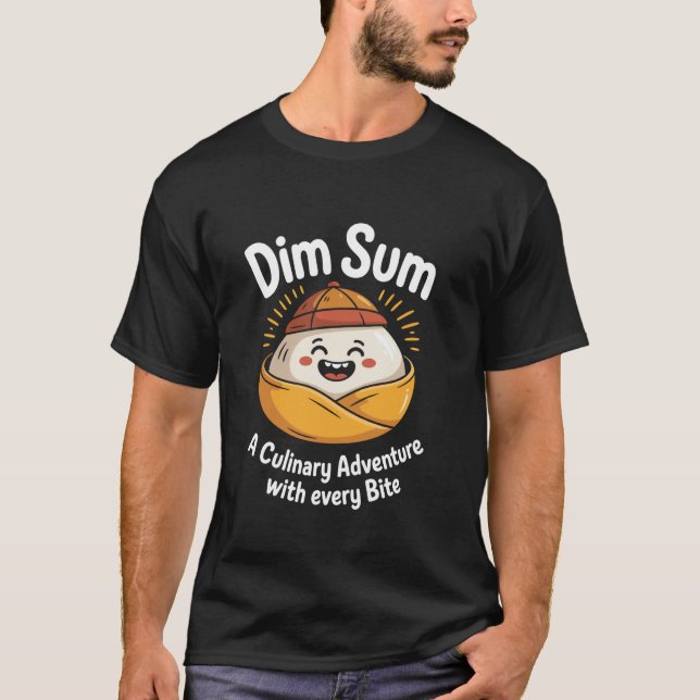 Dim sum a culinary adventure with every bite Dimsu T-Shirt (Front)
