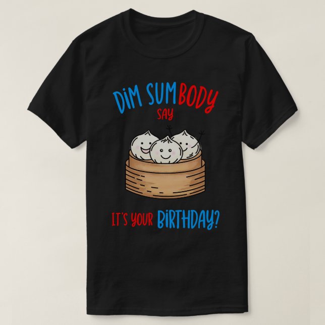 Dim Sum Birthday Pun T-Shirt (Design Front)