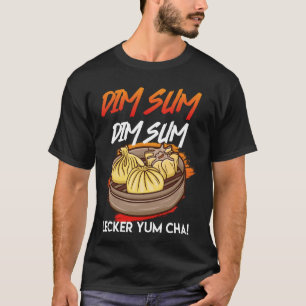 Dim Sum Dim Sum Yum Cha Yum! Chinese Foods T-Shirt