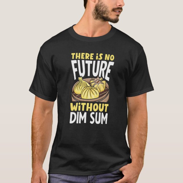 Dim Sum  Dumplings Chinese Food  Asian T-Shirt (Front)