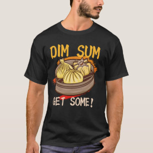 Dim Sum Get Some Chinese Food Snacks Lovers Asian T-Shirt