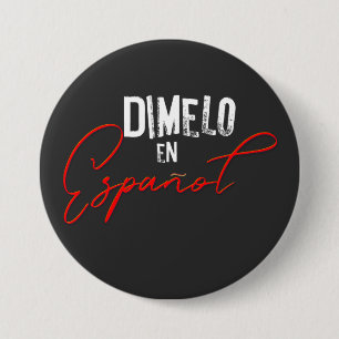Dimelo En Espanol Spanish Bilingual Teacher and 3 Inch Round Button