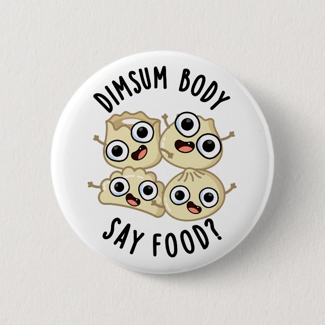 Dimsum Body Say Food Funny Dimsum Pun   2 Inch Round Button (Front)
