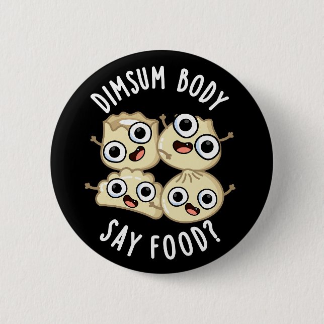 Dimsum Body Say Food Funny Dimsum Pun  Dark BG 2 Inch Round Button (Front)