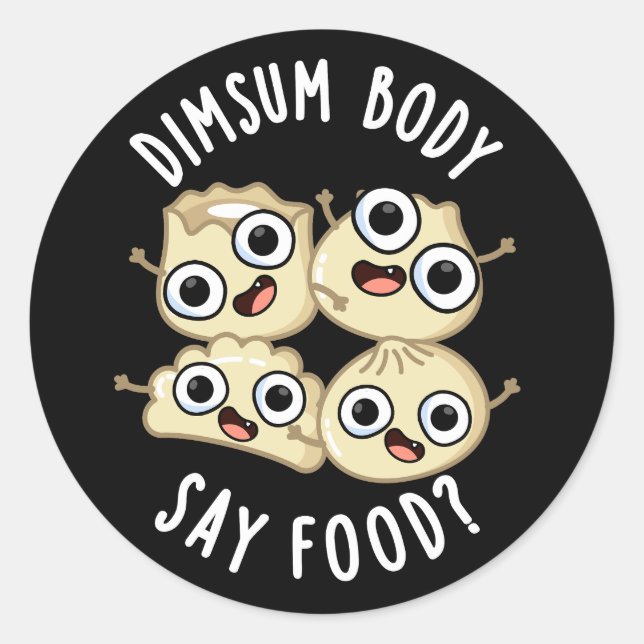 Dimsum Body Say Food Funny Dimsum Pun  Dark BG Classic Round Sticker (Front)