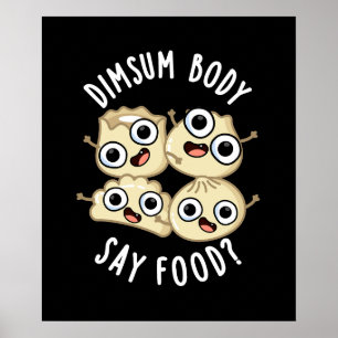 Dimsum Body Say Food Funny Dimsum Pun  Dark BG Poster