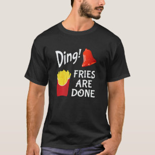 Ding Fries Are Done Bell & French Fries T-Shirt