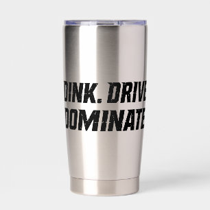Dink Drive Dominate - Graphic Pickleball Statement Insulated Tumbler