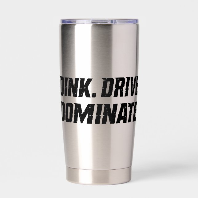 Dink Drive Dominate - Graphic Pickleball Statement Insulated Tumbler (Front)