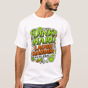 Dink Hard Laugh Harder Pickleball Typography T-Shirt