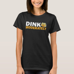Dink Moderately Pickleball Paddle Sports Game Play T-Shirt