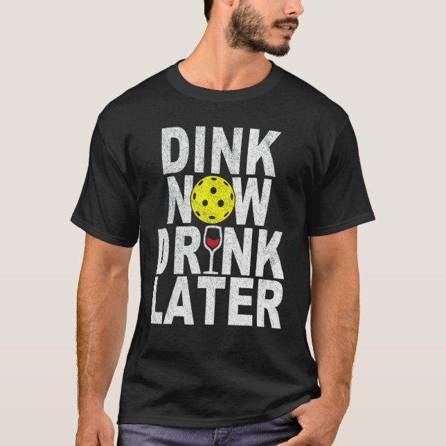 Dink Now Drink Later Funny Pickleball Wine Pickleb T-Shirt (Front)