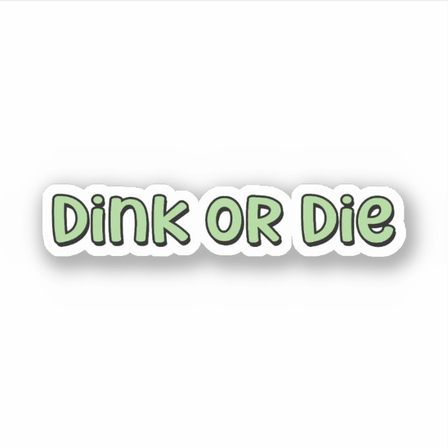 Dink or Die Green Pickleball  (Front)