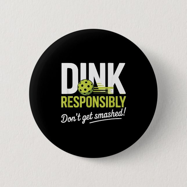 Dink Resnsibly Don't Get Smashed Funny Ckleball Te 2 Inch Round Button (Front)