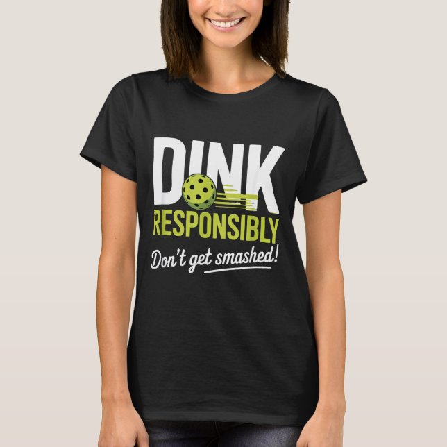 Dink Resnsibly Don't Get Smashed Funny Ckleball Te T-Shirt (Front)