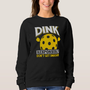 Dink Responsibly Don't Get Smashed Fun Pickleball Sweatshirt