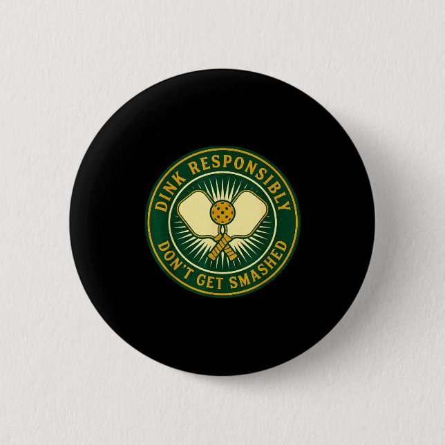 Dink responsibly don't get smashed funny picklebal 2 inch round button (Front)