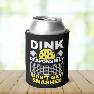 Dink Responsibly Don't Get Smashed Pickleball Can Cooler