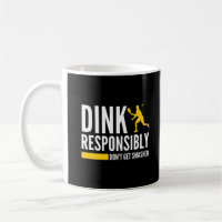 Dink Responsibly Don't Get Smashed Pickleball