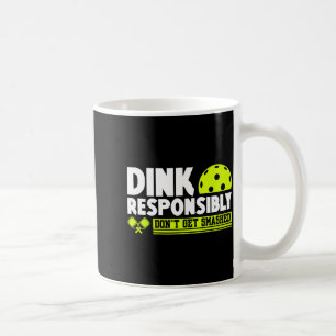 Dink responsibly don't get smashed pickleball love coffee mug