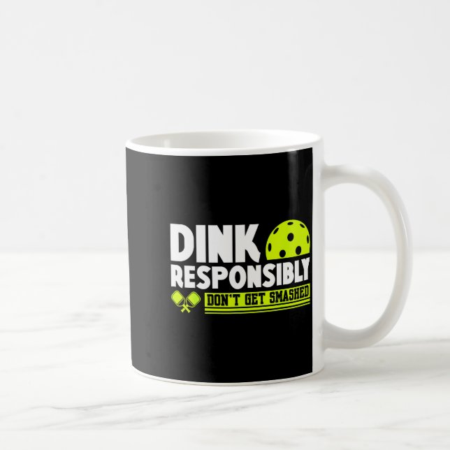 Dink responsibly don't get smashed pickleball love coffee mug (Right)